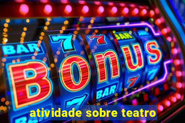 atividade sobre teatro